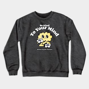 Be Kind To Your Mind Crewneck Sweatshirt